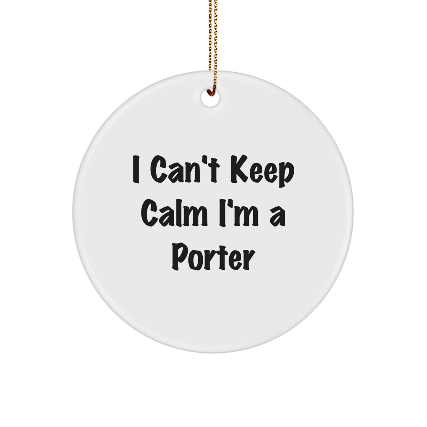 Funny Porter Gifts, Unique Gifts from Men for Porter, Gifts for Porter Men Christmas Unique Ornament, 'I Can't Keep Calm I'm A Porter' Circle Ornament - Image 1