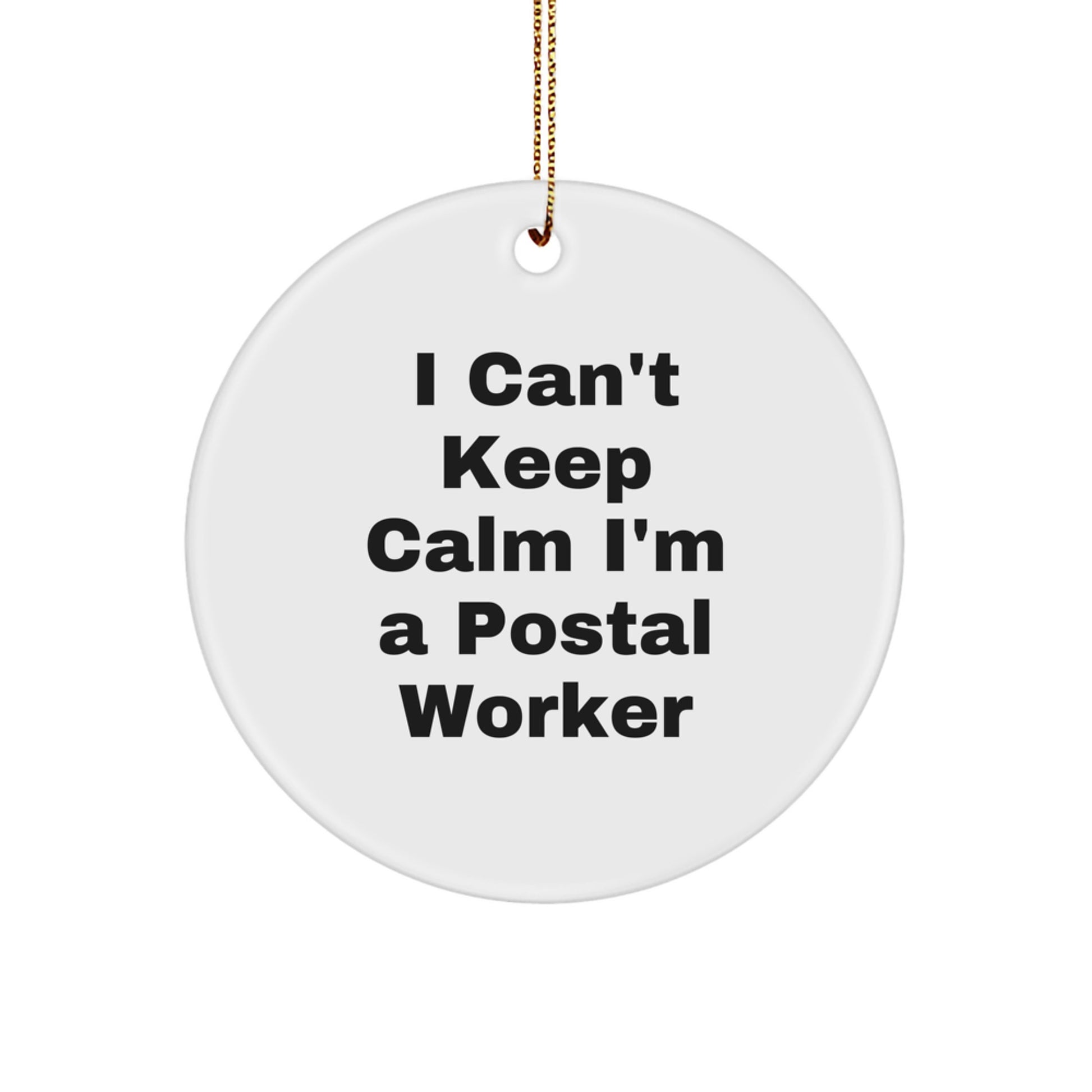 Funny Postal Worker Gifts - I Can't Keep Calm I'm A Postal Worker Circle Ornament, Christmas Unique Gifts from Friends and Family - Image 1