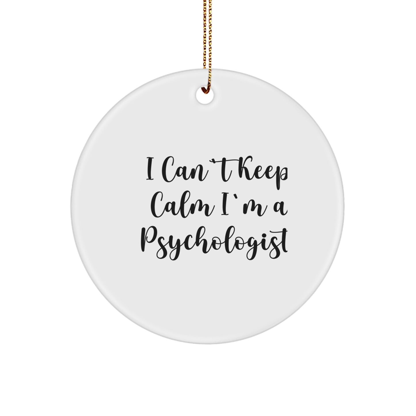 Funny Psychologist Gifts for Men, Women, and Friends - 'I Can't Keep Calm I'm A Psychologist' Circle Ornament for Christmas Unique Gifts - Image 1