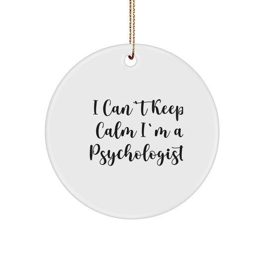 Funny Psychologist Gifts for Men, Women, and Friends - 'I Can't Keep Calm I'm A Psychologist' Circle Ornament for Christmas Unique Gifts - Image 1