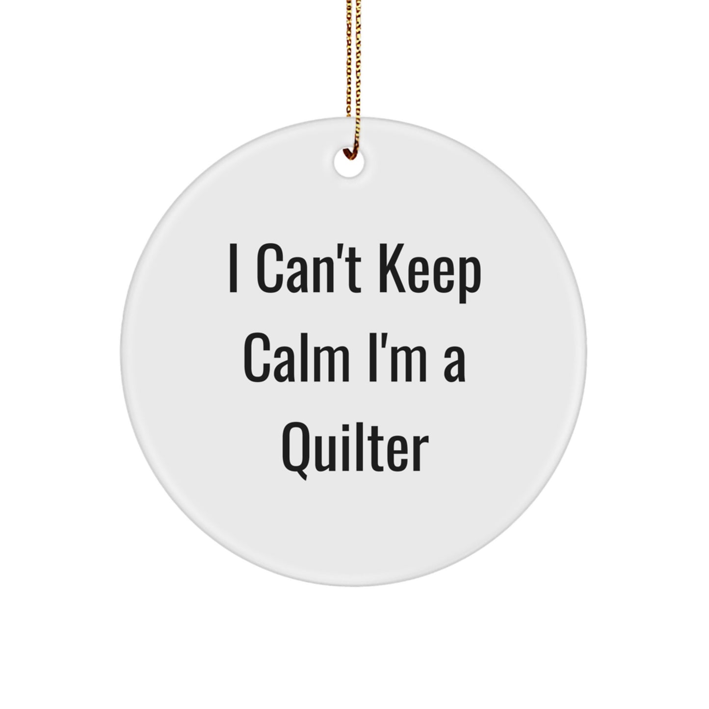 Funny Quilter Gifts from Friends Christmas Circle Ornament, I 'Can't Keep Calm I'm A Quilter' Quote Gifts for Quilters - Image 1
