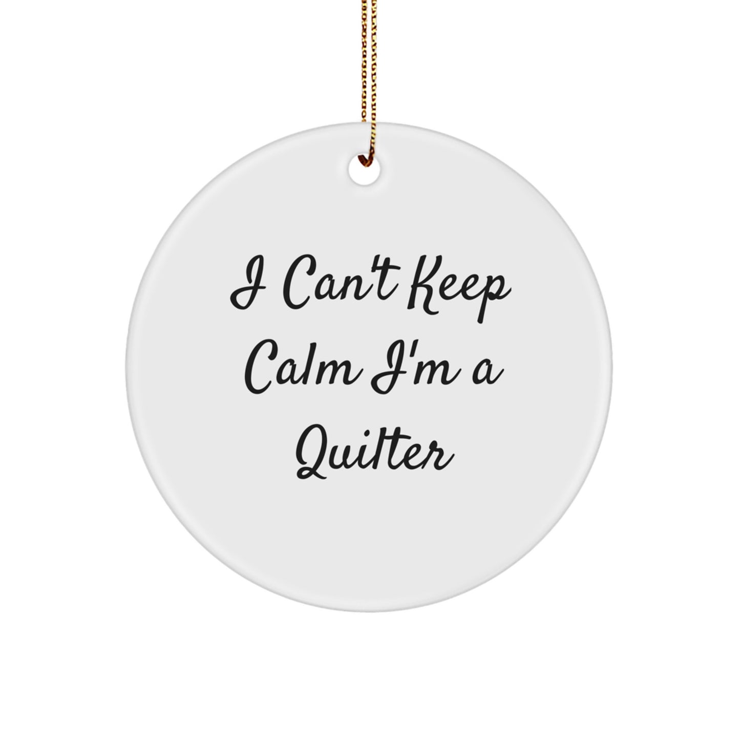 Funny Quilter Gifts for Men and Women, I Can't Keep Calm I'm A Quilter Circle Ornament for Christmas Unique Presents - Image 1