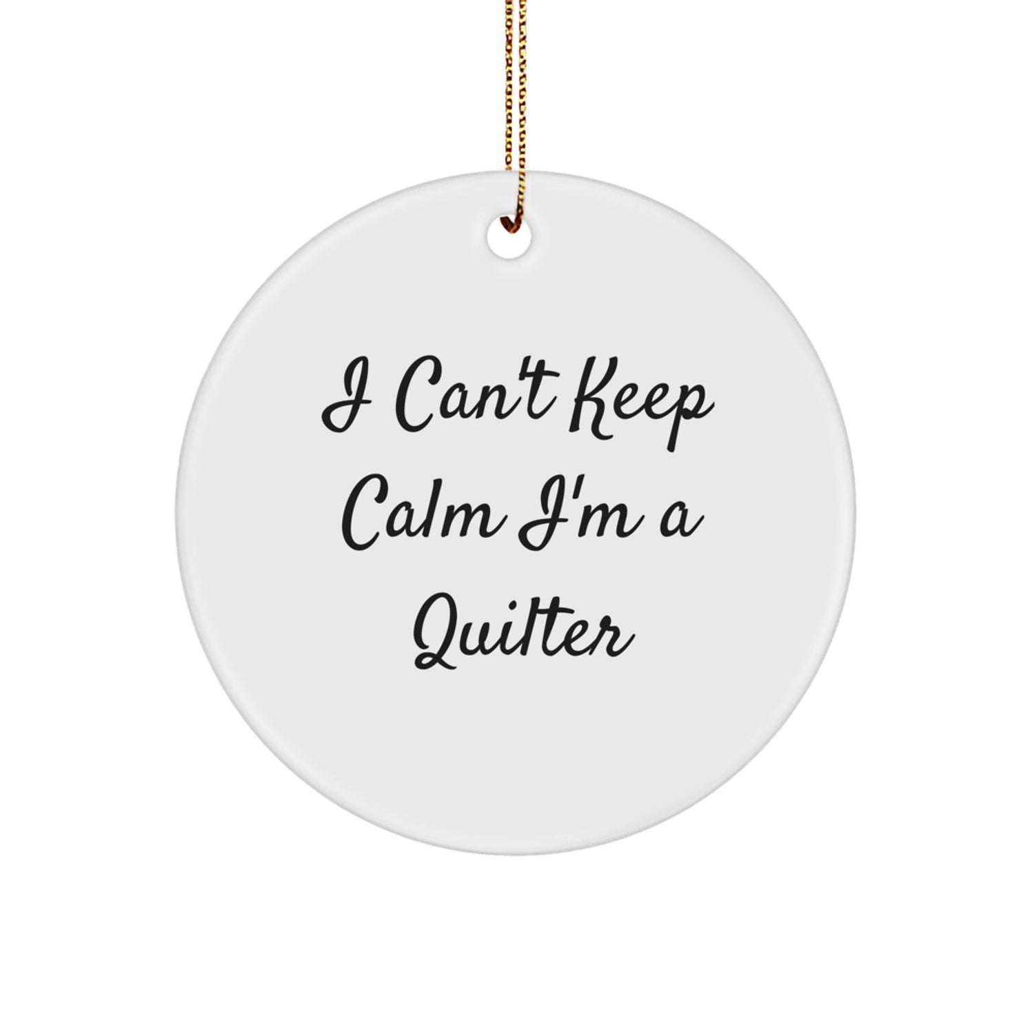 Funny Quilter Gifts for Men and Women, I Can't Keep Calm I'm A Quilter Circle Ornament for Christmas Unique Presents - Image 1