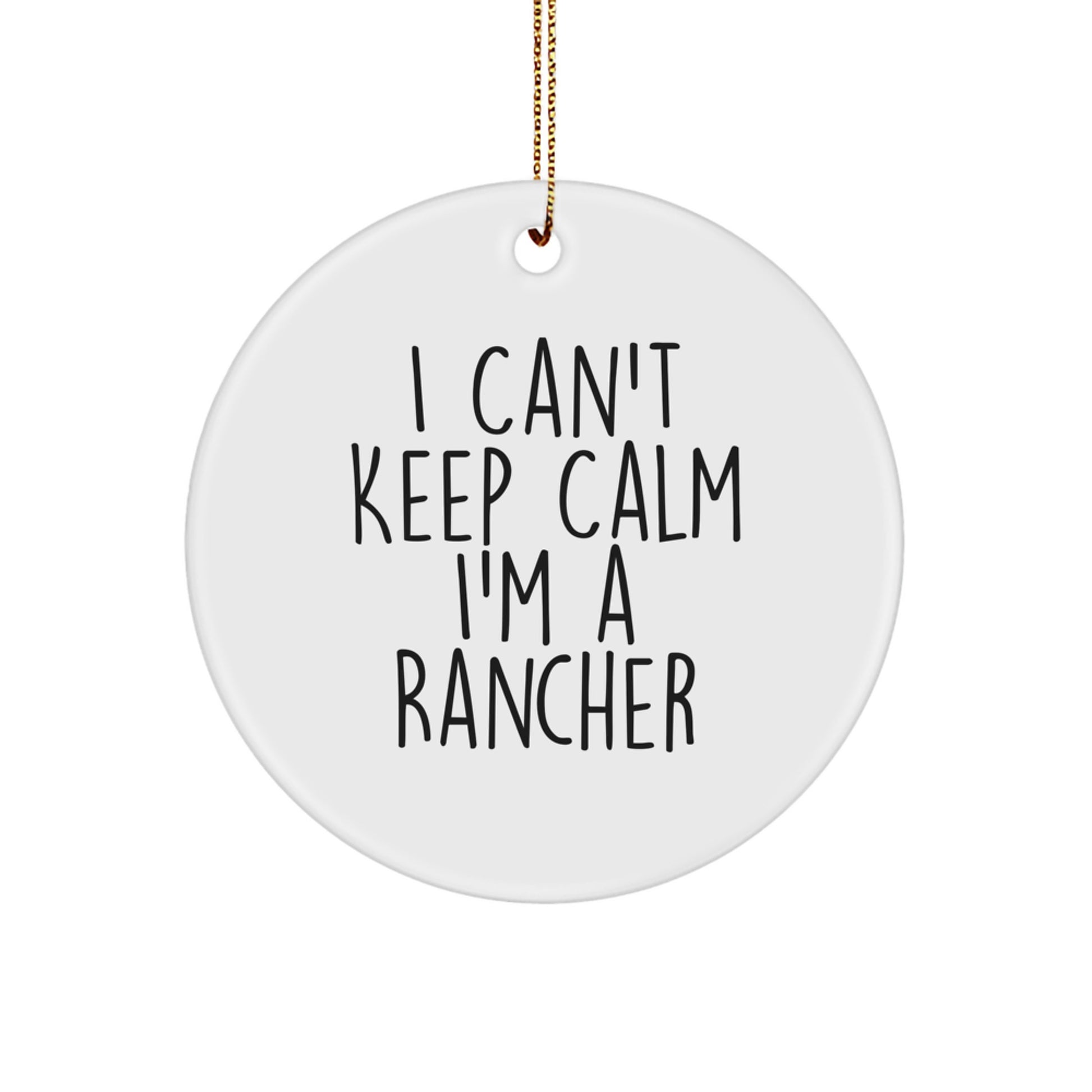 Rancher Gifts from Men - I Can't Keep Calm I'm A Rancher Funny Circle Ornament, White, 2.75" Tall, Unique Christmas Unique Gifts for Friends, Family, Coworkers - Image 1
