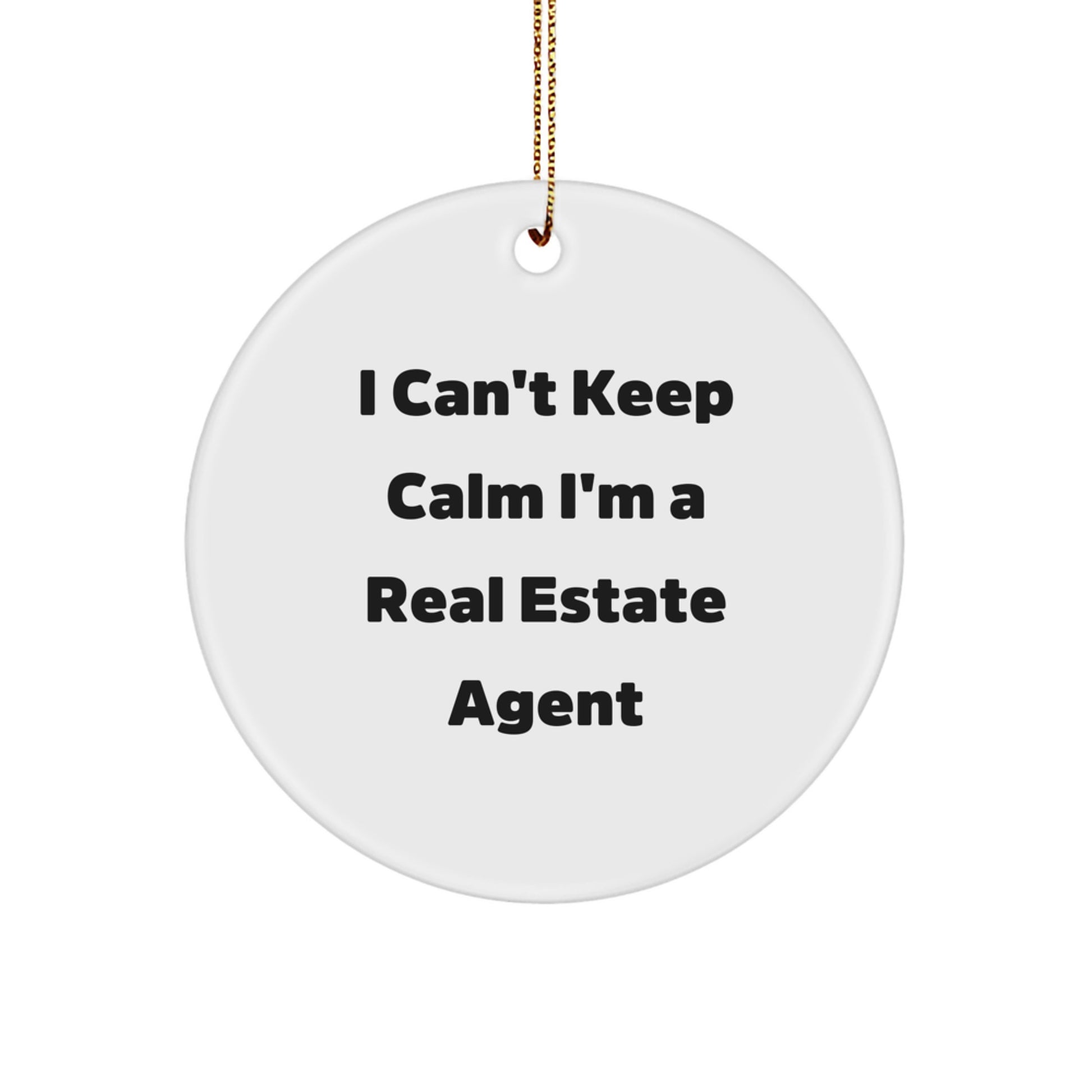 Funny Real Estate Agent Gifts from Men for Christmas Unique Circle Ornaments, I Can't Keep Calm I'm A Real Estate Agent, Real Estate Agent Proud - Image 1