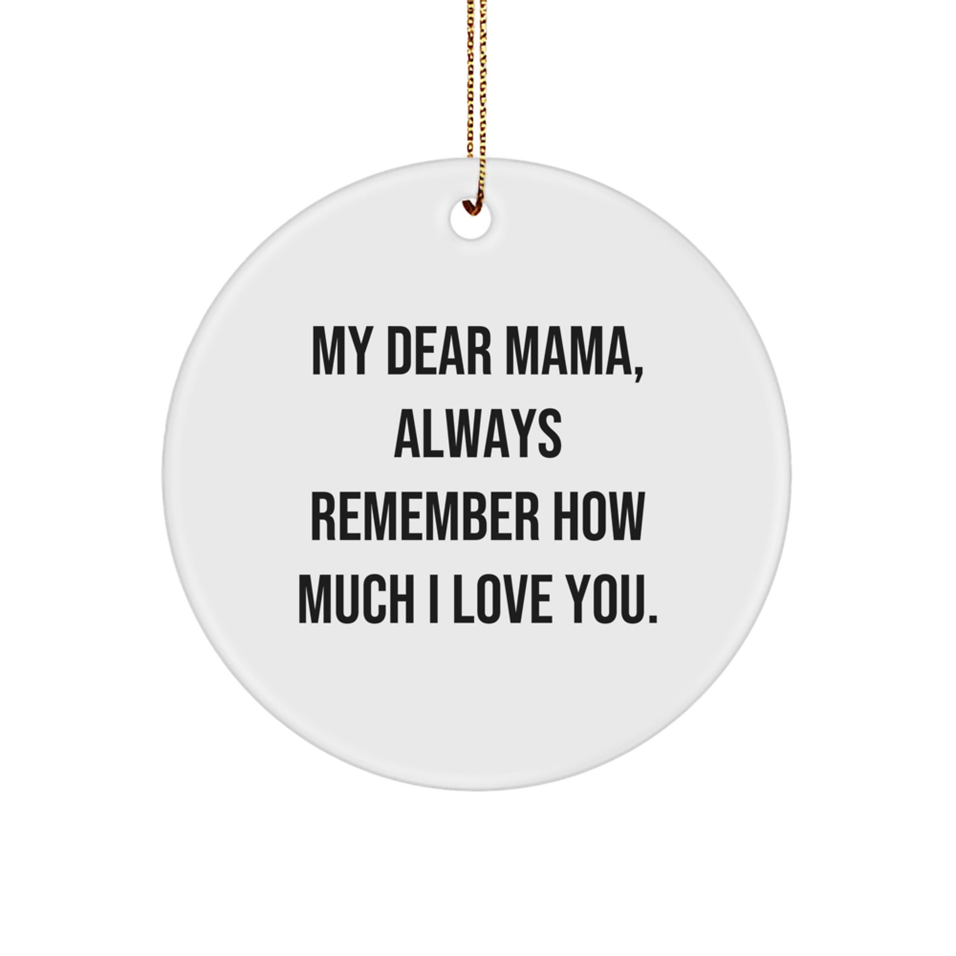 Gifts from Family to Mama, 'My Dear Mama, Always Remember How Much I Love You.' Circle Ornament, Unique Christmas Unique Gifts - Image 1