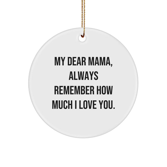Gifts from Family to Mama, 'My Dear Mama, Always Remember How Much I Love You.' Circle Ornament, Unique Christmas Unique Gifts - Image 1