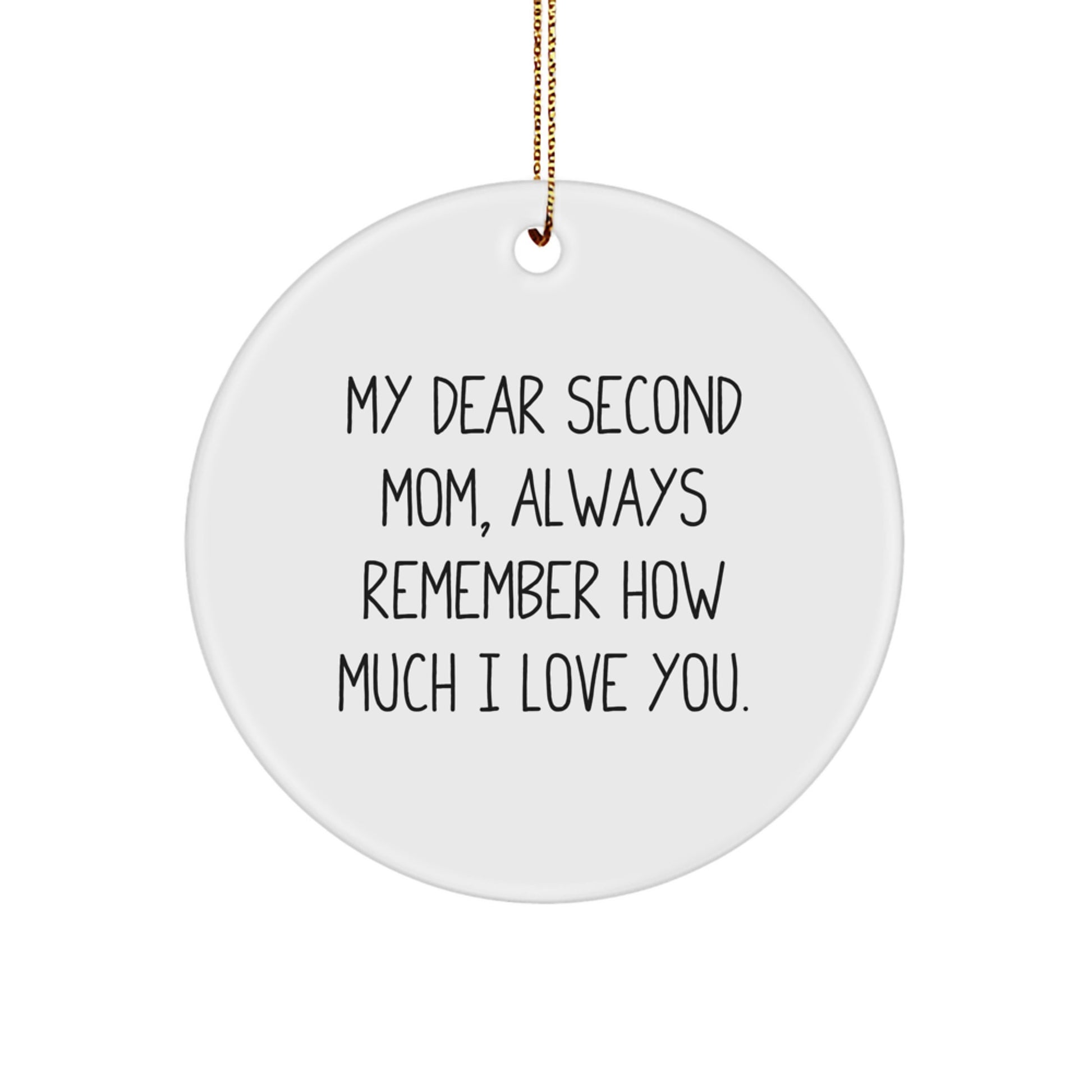 Funny Second Mom Gifts for Her - Circle Ornament with Quote 'My Dear Second Mom, Always Remember How Much I Love You.' - Gifts from Family for Christmas - Image 1
