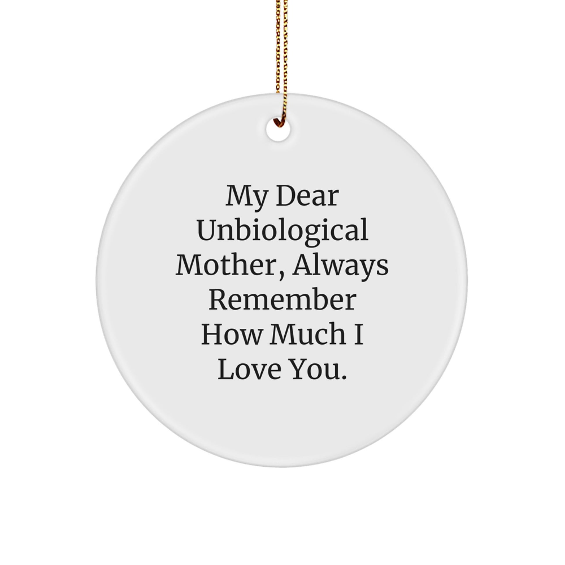 Funny Unbiological Mother Gifts from Family, Circle Ornament with 'My Dear Unbiological Mother, Always Remember How Much I Love You.' Quote, 2.75\ - Image 1