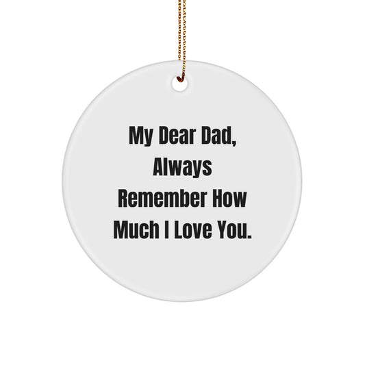 Funny Dad Gifts for Men, Circle Ornament with 'My Dear Dad, Always Remember How Much I Love You.' Quote, Christmas Unique Gifts from Family - Image 1