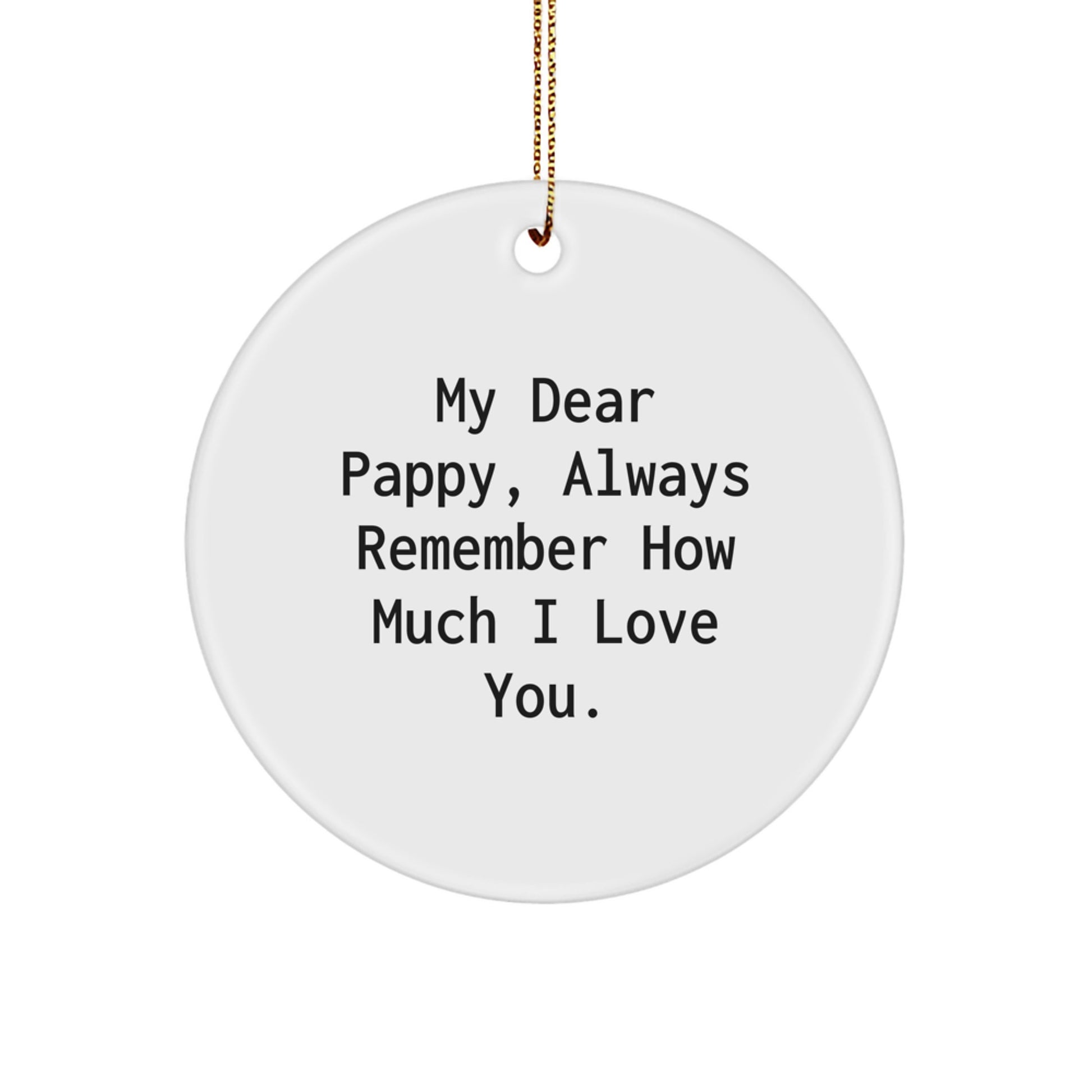 Funny Pappy Gifts from Mom, Dad, Family and Friends for Him, Circle Ornament, 'My Dear Pappy, Always Remember How Much I Love You.' - Image 1