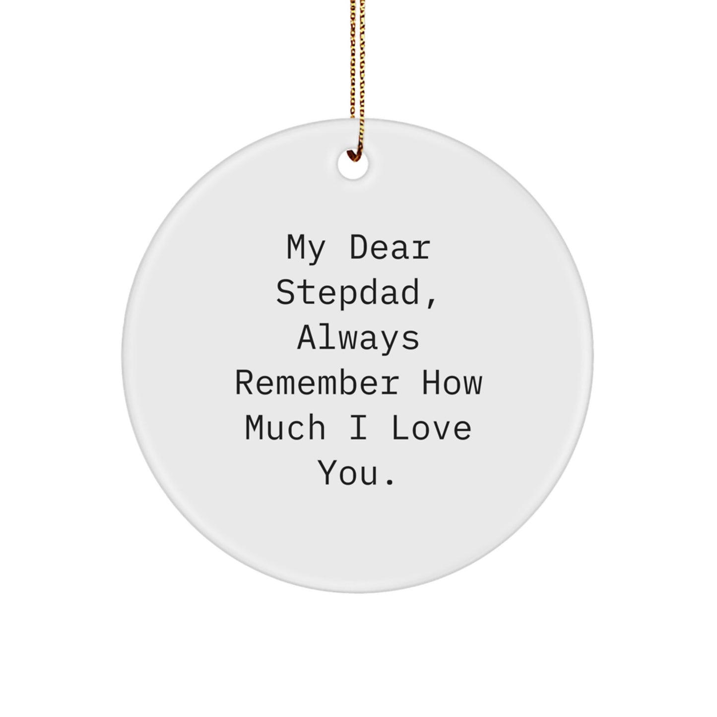 Funny Stepdad Gifts for Men, Christmas Unique Circle Ornament with 'My Dear Stepdad, Always Remember How Much I Love You. - Image 1