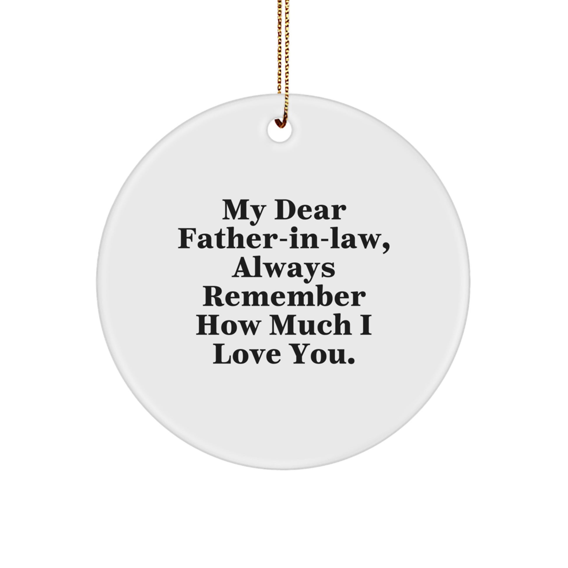 Funny Father-in-law Gifts from Men to Father-in-law - Christmas Circle Ornament with 'My Dear Father-in-law, Always Remember How Much I Love You.' - Gold Cord Included - Image 1
