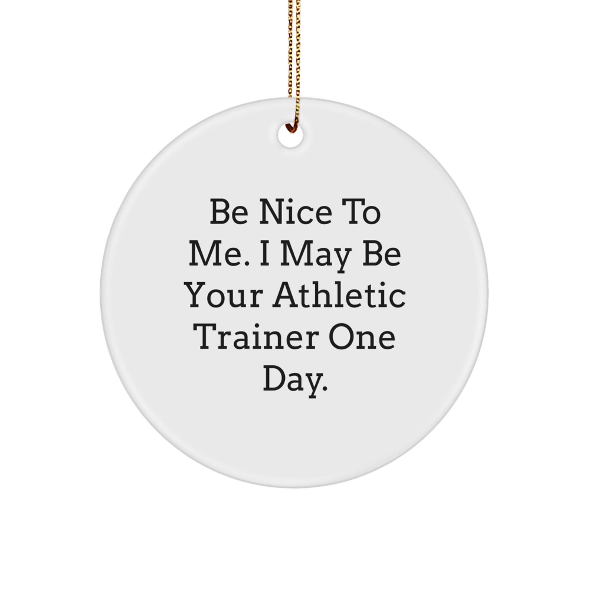 Funny Athletic Trainer Gifts from Friends and Family, 'Be Nice To Me' Cute Circle Ornament for Christmas Unique Gifts for Him or Her - Image 1