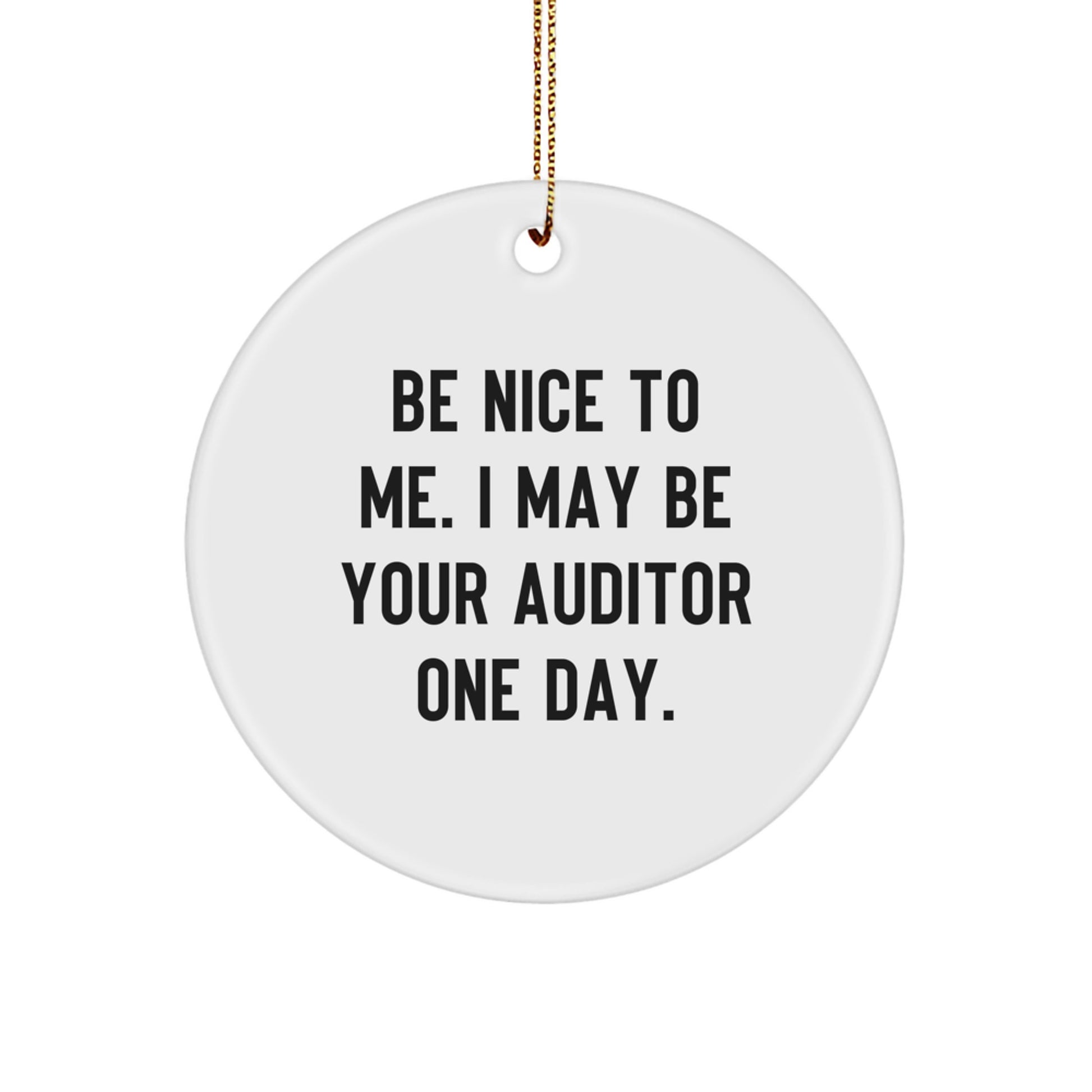 Funny Auditor Gifts from Men, Unique Circle Ornament for Auditor, Be Nice To Me. I May Be Your Auditor One Day. Christmas Decorations - Image 1