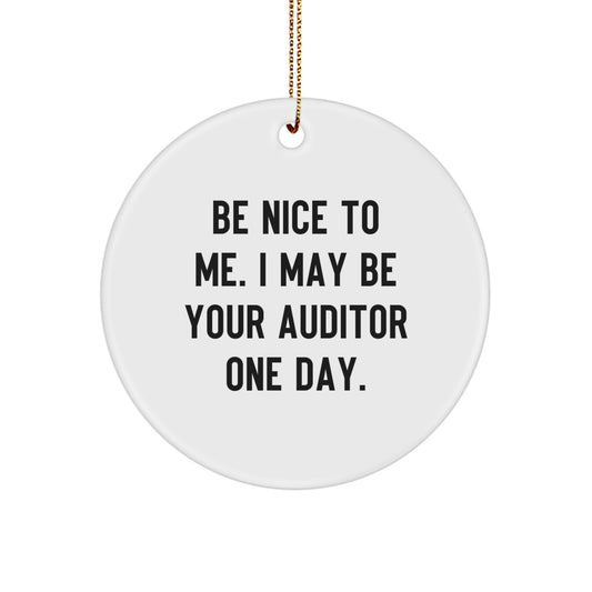 Funny Auditor Gifts from Men, Unique Circle Ornament for Auditor, Be Nice To Me. I May Be Your Auditor One Day. Christmas Decorations - Image 1