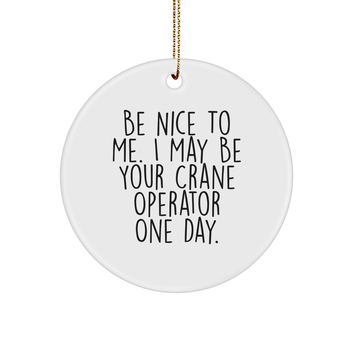 Funny Crane Operator Gifts from Friends for Men - 'Be Nice To Me' Circle Ornament, White, 2.75'' tall, Christmas Unique - Image 1