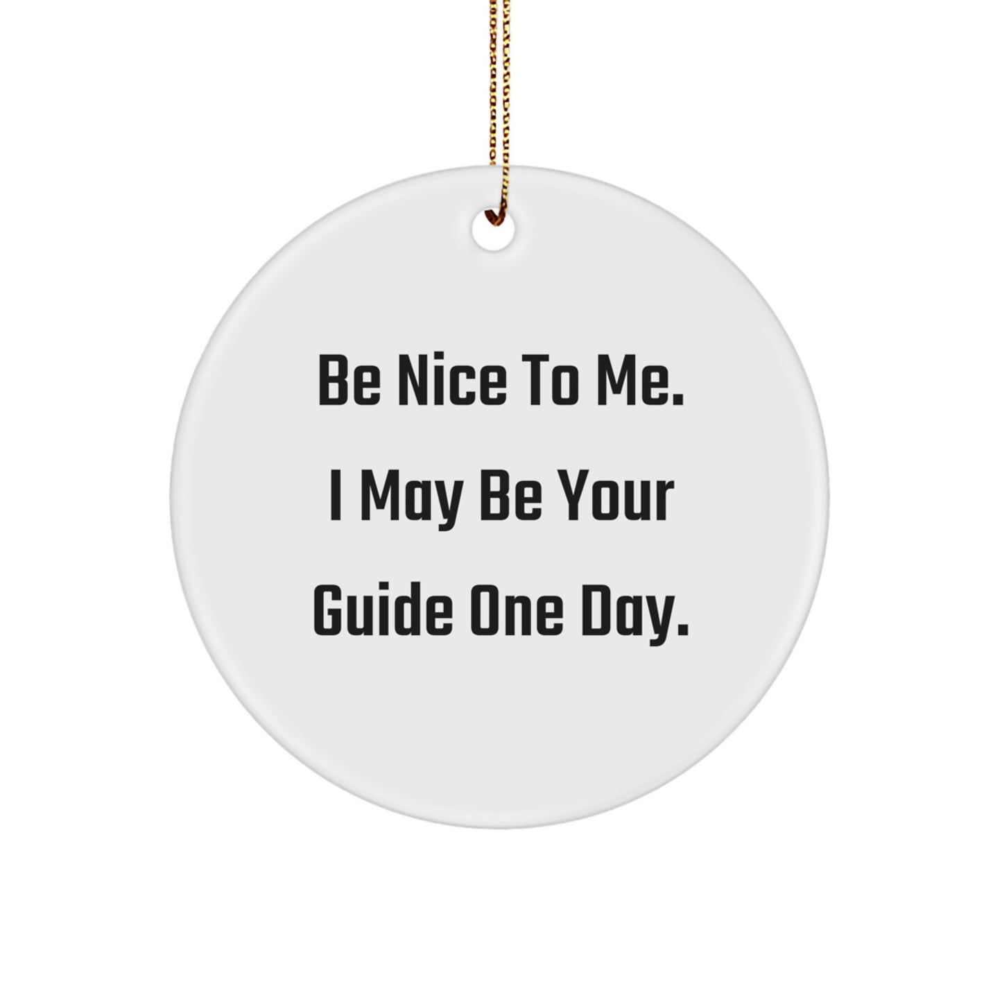 Be Nice to Guide Enthusiasts Gifts from Family, Friends, and Coworkers for Christmas - Guide Circle Ornament - Image 1