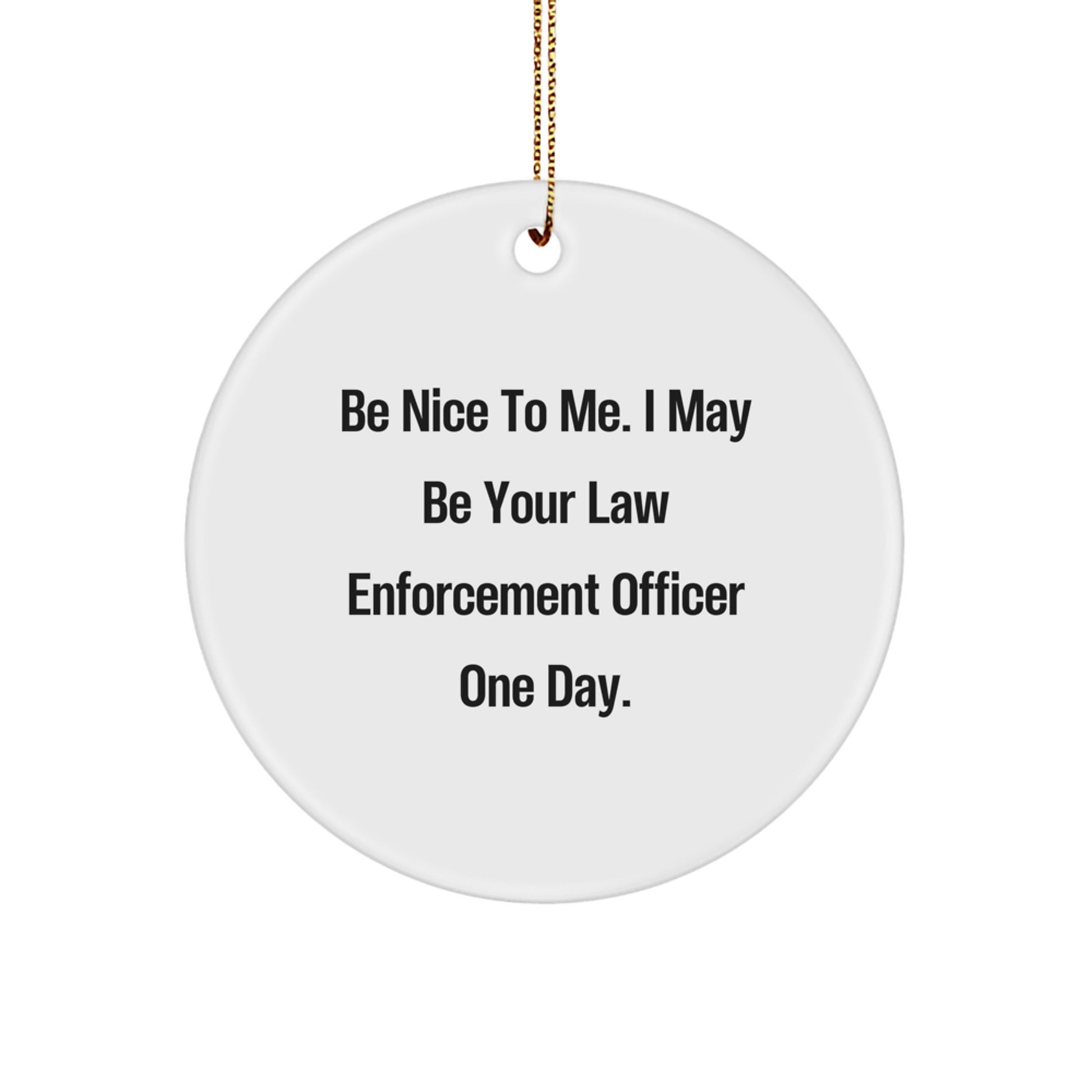 Funny Law Enforcement Officer Gifts, Be Nice To Me, Christmas Unique Gifts from Friends to Law Enforcement Officer - Image 1