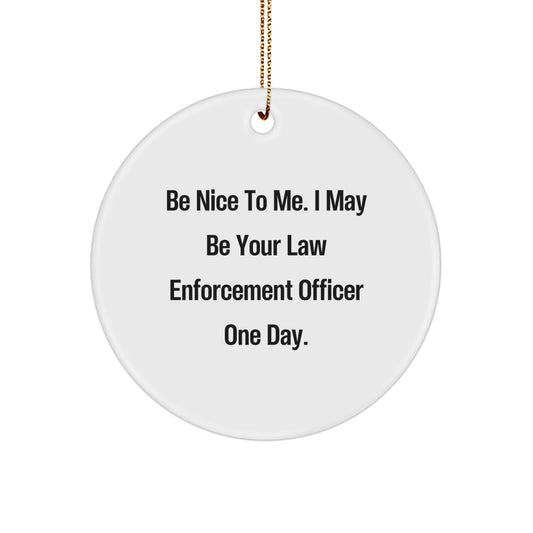 Funny Law Enforcement Officer Gifts, Be Nice To Me, Christmas Unique Gifts from Friends to Law Enforcement Officer - Image 1