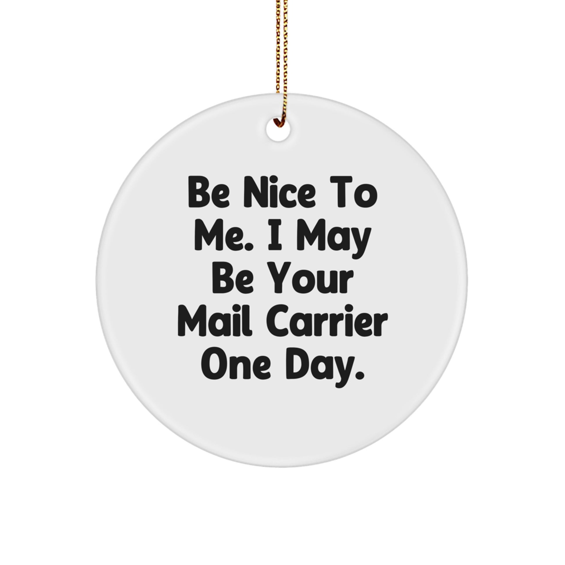 Unique Gifts from Friends for Mail Carrier Christmas Circle Ornament, Be Nice To Me. I May Be Your Mail Carrier One Day. - Image 1