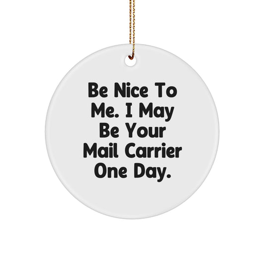 Unique Gifts from Friends for Mail Carrier Christmas Circle Ornament, Be Nice To Me. I May Be Your Mail Carrier One Day. - Image 1