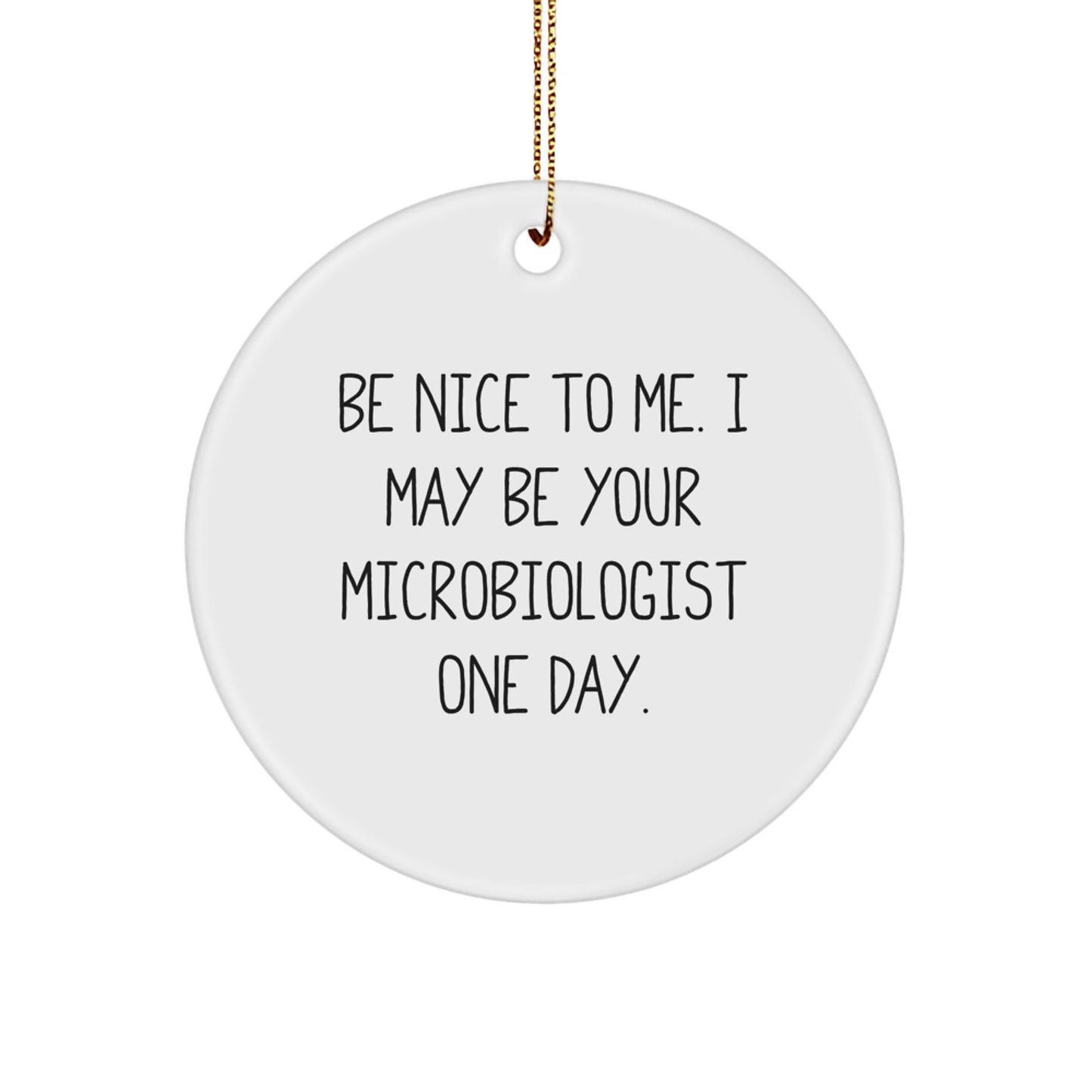 Funny Microbiologist Gifts for Men and Women, Be Nice To Me I May Be Your Microbiologist One Day, Circle Ornament, Christmas Unique Gifts from Family - Image 1