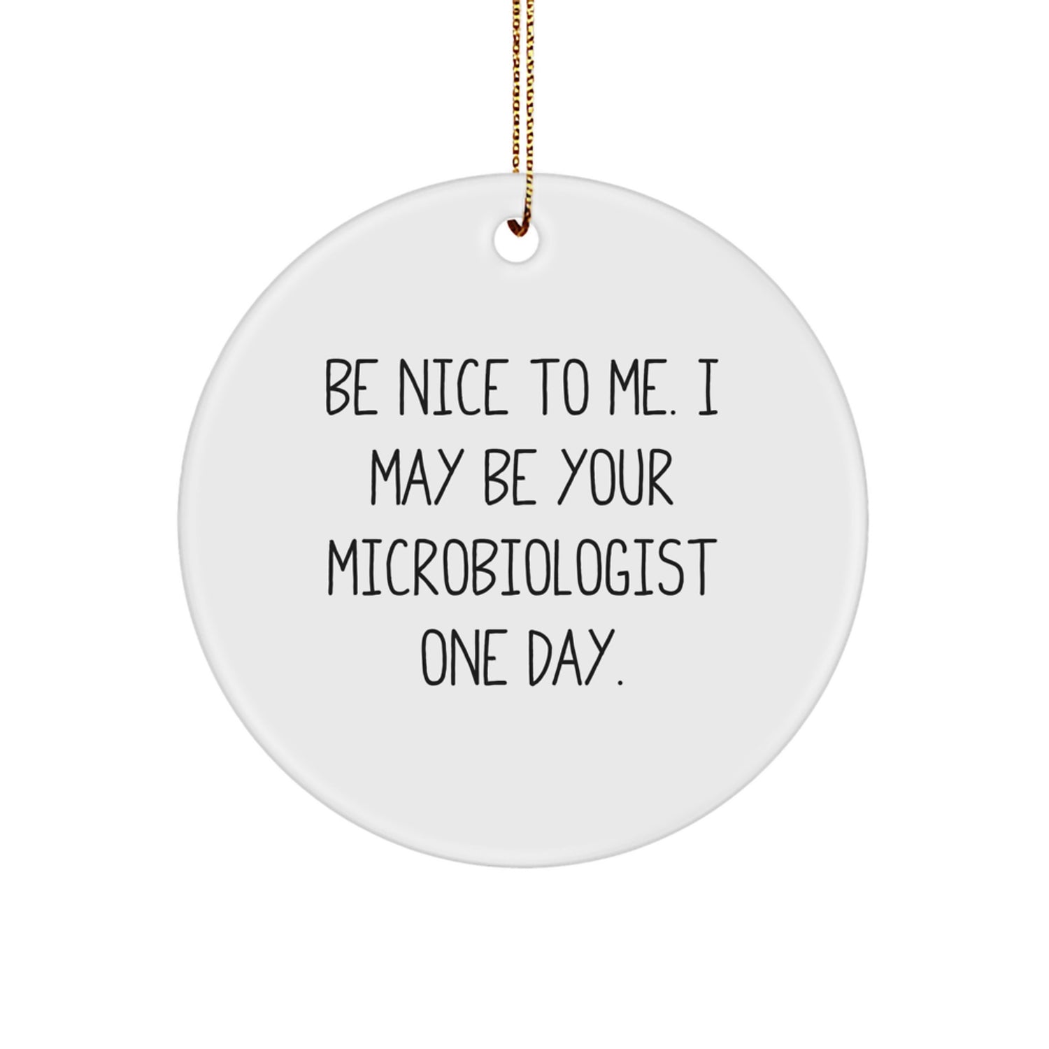 Funny Microbiologist Gifts for Men and Women, Be Nice To Me I May Be Your Microbiologist One Day, Circle Ornament, Christmas Unique Gifts from Family - Image 1
