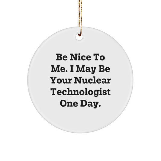 Funny Nuclear Technologist Gifts from Friends for Men, Women, or Coworkers - Circle Ornament for Christmas Unique Gifts - Image 1