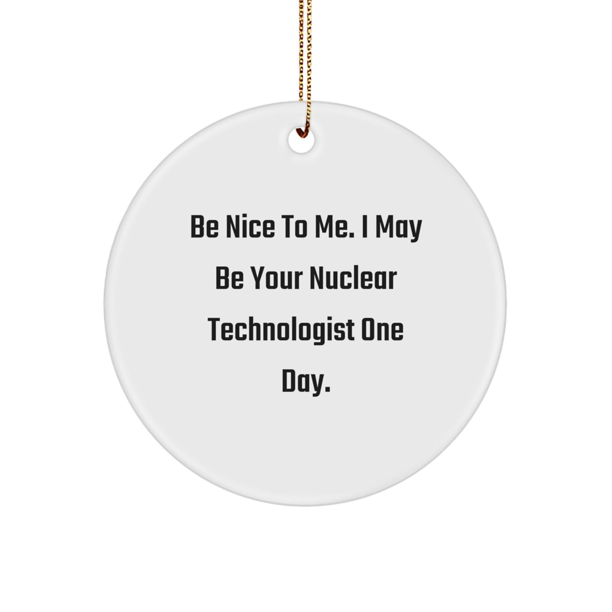 Funny Nuclear Technologist Gifts for Men from Friends, Gifts for Nuclear Technologist, Christmas Unique Ornaments, Circle Shaped Present - Image 1
