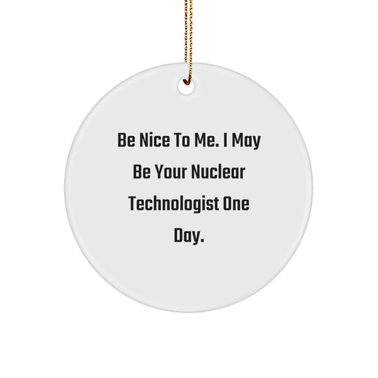 Funny Nuclear Technologist Gifts for Men from Friends, Gifts for Nuclear Technologist, Christmas Unique Ornaments, Circle Shaped Present - Image 1