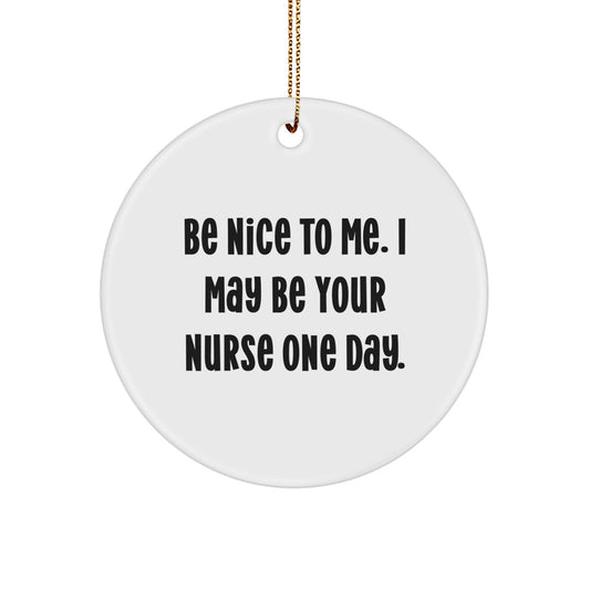 Funny Nurse Gifts for Women - Circle Ornament with 'Be Nice To Me' Quote, Perfect for Christmas Unique Presents from Friends - Image 1