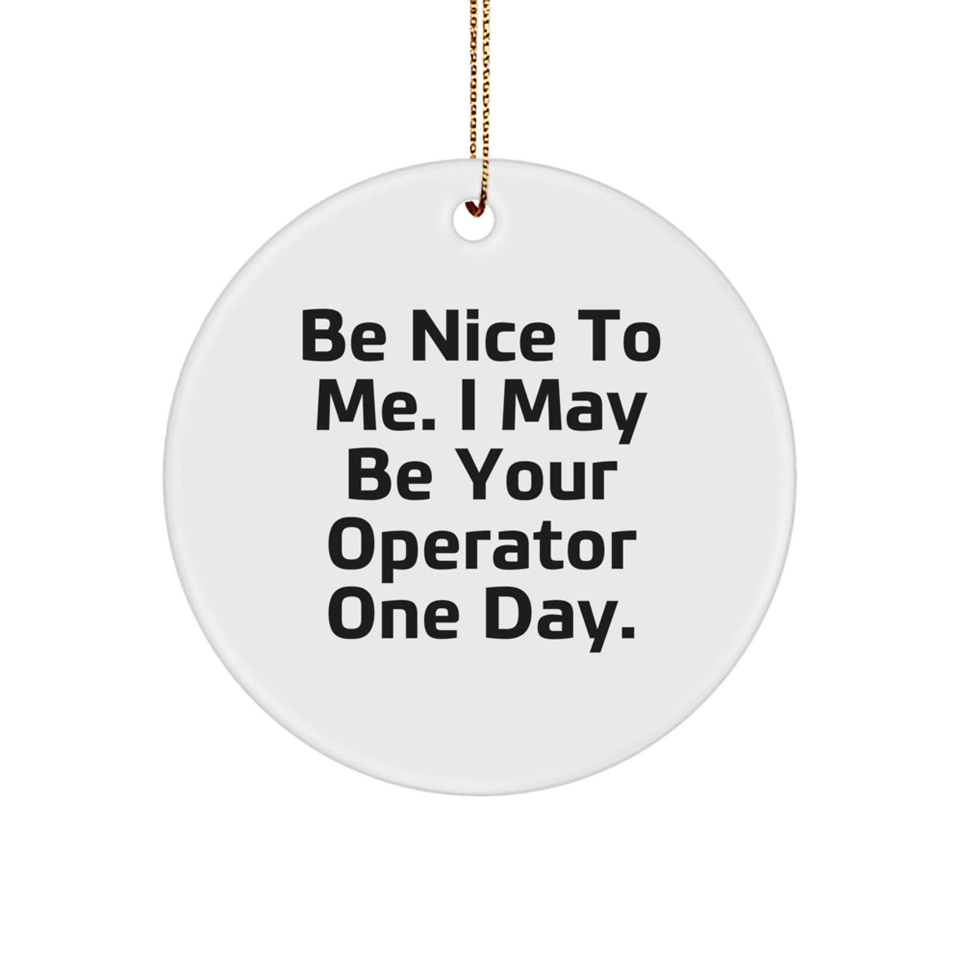 Funny Operator Circle Ornament Gifts from Friends and Family for Men or Women - Image 1