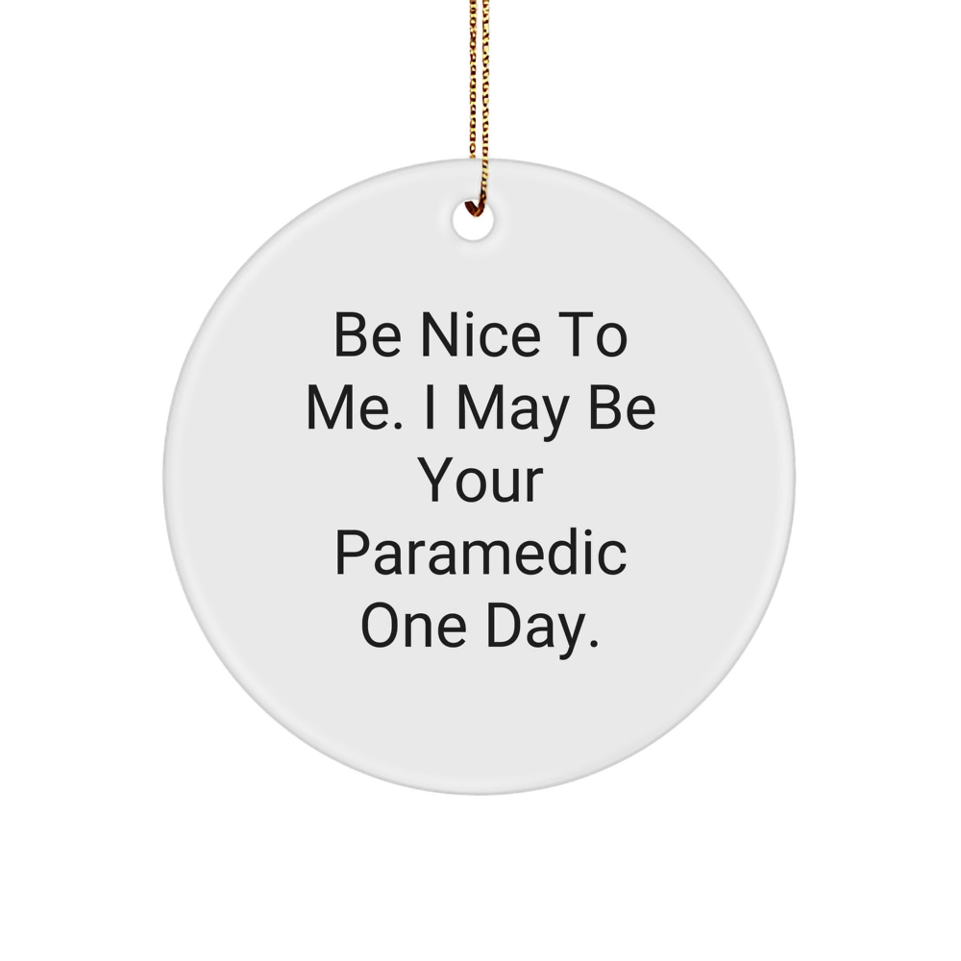 Funny Rescue Worker Gifts, Be Nice to Me I May Be Your Rescue Worker One Day, Circle Ornament for Rescue Worker Friends and Family Christmas Unique Gifts - Image 1
