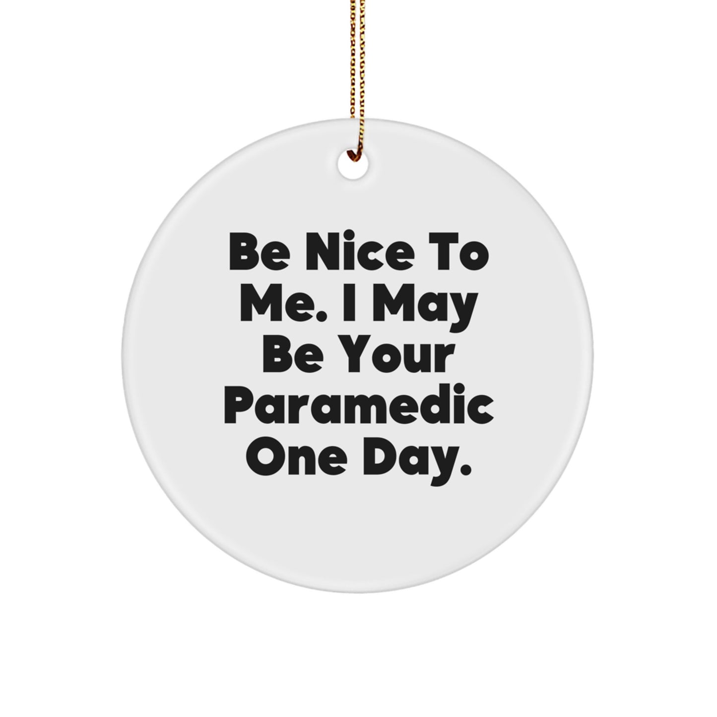 Funny Rescue Worker Gifts from Friends for Rescue Worker Men Christmas Unique Ornaments, Be Nice To Me I May Be Your Rescue Worker One Day Circle Ornament - Image 1