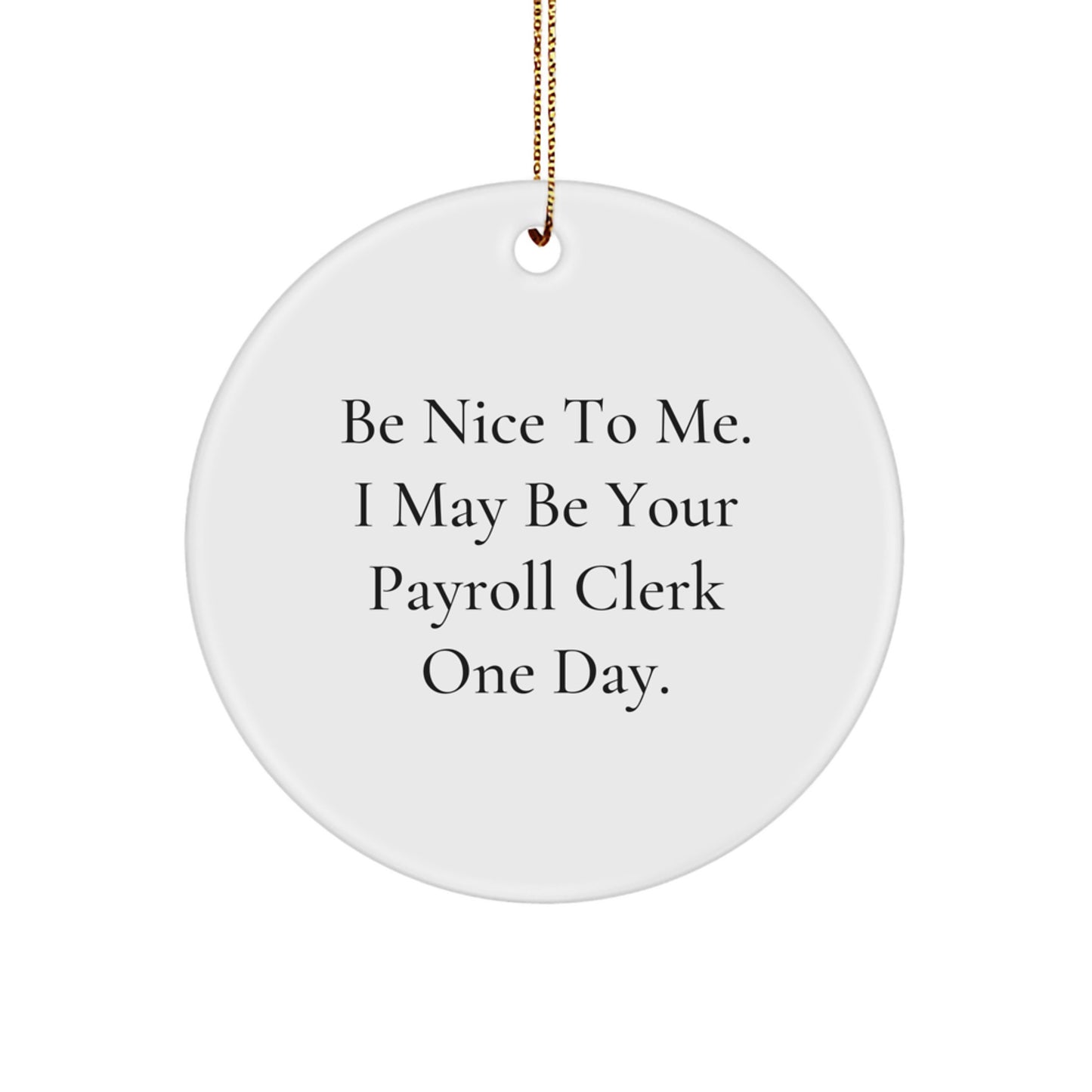 Funny Payroll Clerk Gifts from Family for Christmas Unique Circle Ornaments, 'Be Nice To Me' MDF Sublimation Print, White Circle Shaped Decor - Image 1