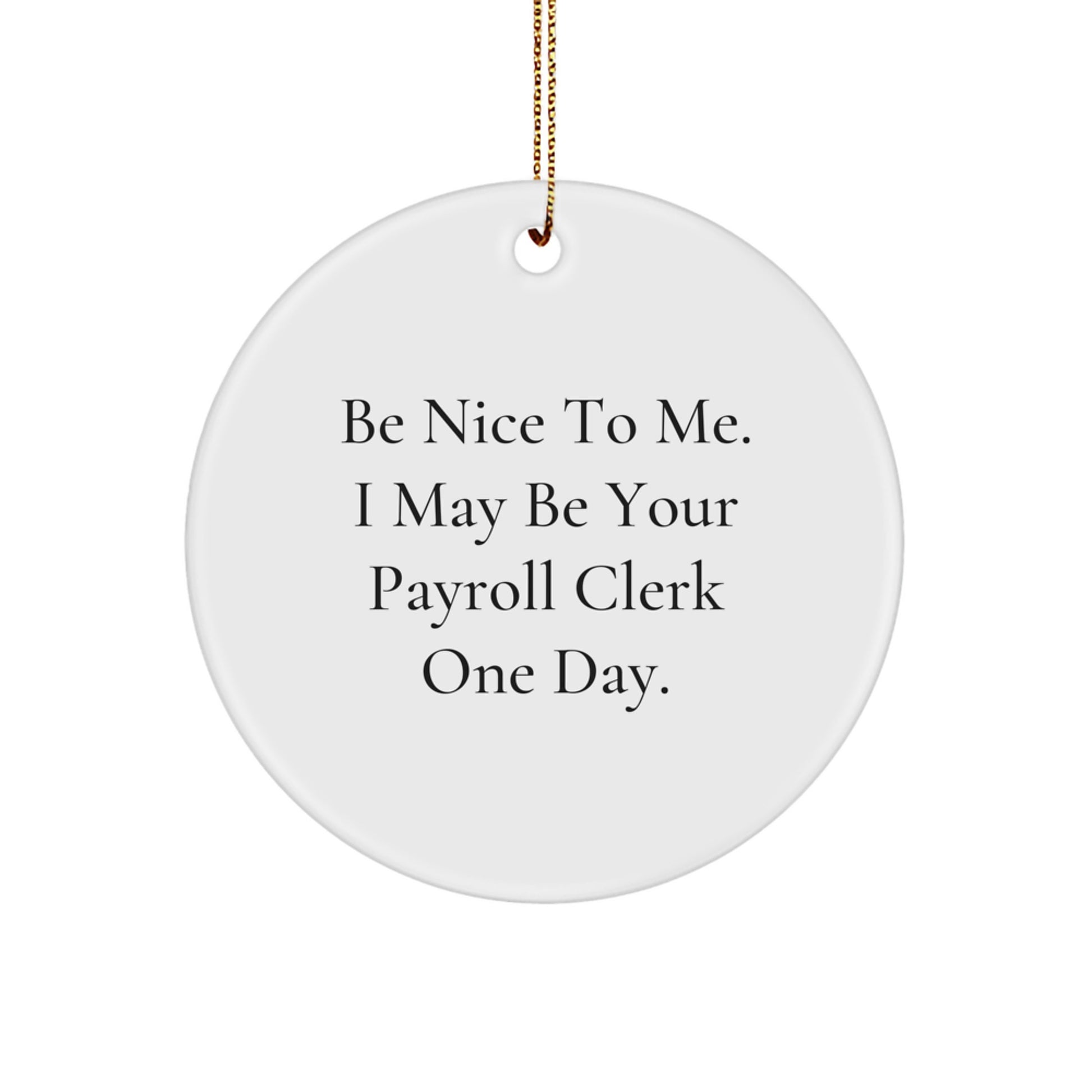 Funny Payroll Clerk Gifts from Family for Christmas Unique Circle Ornaments, 'Be Nice To Me' MDF Sublimation Print, White Circle Shaped Decor - Image 1