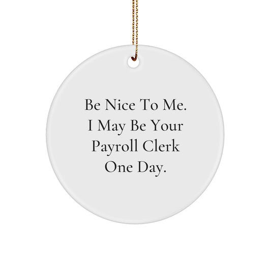 Funny Payroll Clerk Gifts from Family for Christmas Unique Circle Ornaments, 'Be Nice To Me' MDF Sublimation Print, White Circle Shaped Decor - Image 1