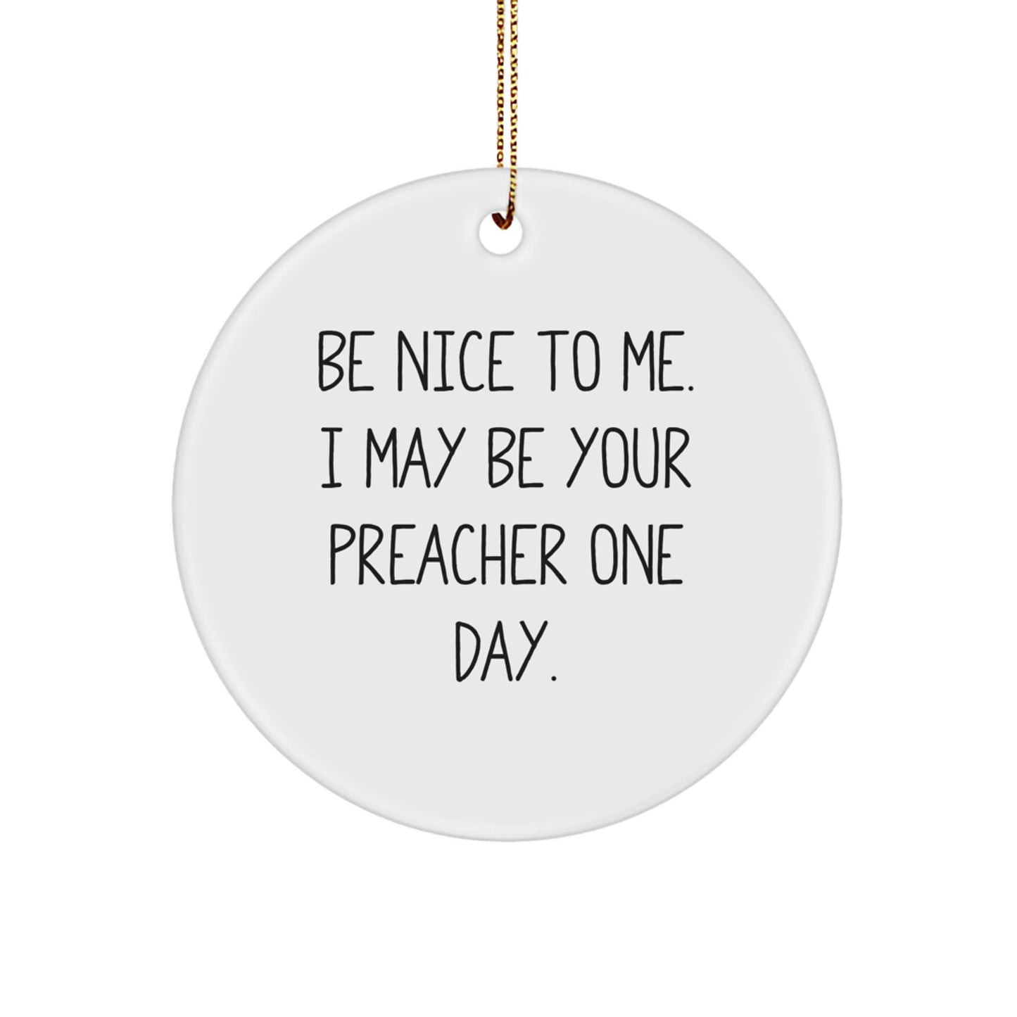 Funny Preacher Gifts for Preachers and Friends - Be Nice To Me Preacher Circle Ornament with Gold Cord - Image 1
