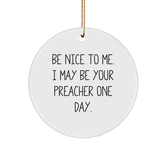 Funny Preacher Gifts for Preachers and Friends - Be Nice To Me Preacher Circle Ornament with Gold Cord - Image 1
