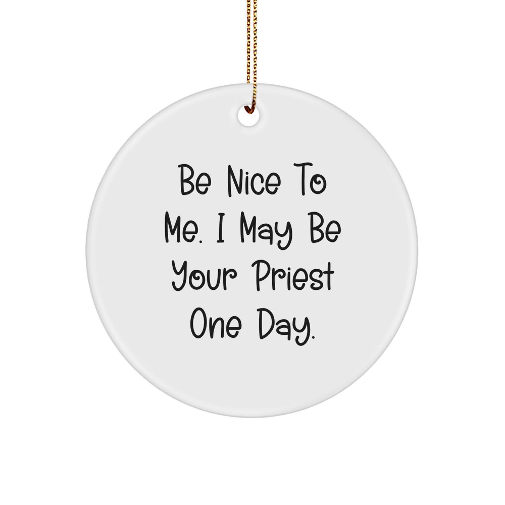 Funny Priest Gifts from Friends for Priest Men - Be Nice To Me - Christmas Unique Circle Ornament - Image 1