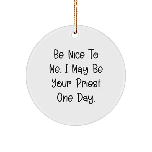 Funny Priest Gifts from Friends for Priest Men - Be Nice To Me - Christmas Unique Circle Ornament - Image 1