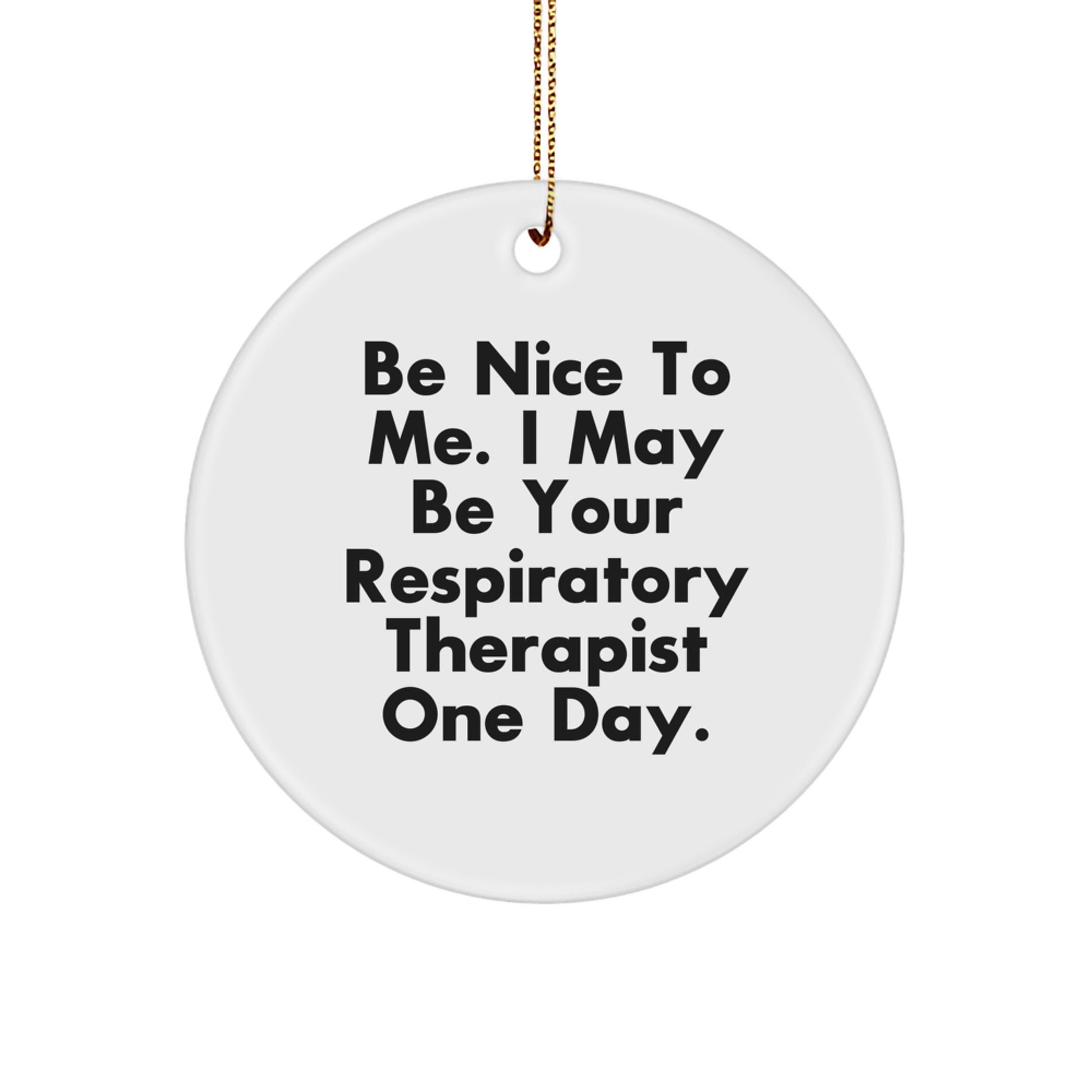 Respiratory Therapist Gifts from Friends, 'Be Nice To Me', Circle Ornament, Christmas Unique Gifts for Respiratory Therapist - Image 1