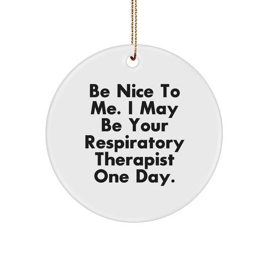 Respiratory Therapist Gifts from Friends, 'Be Nice To Me', Circle Ornament, Christmas Unique Gifts for Respiratory Therapist - Image 1