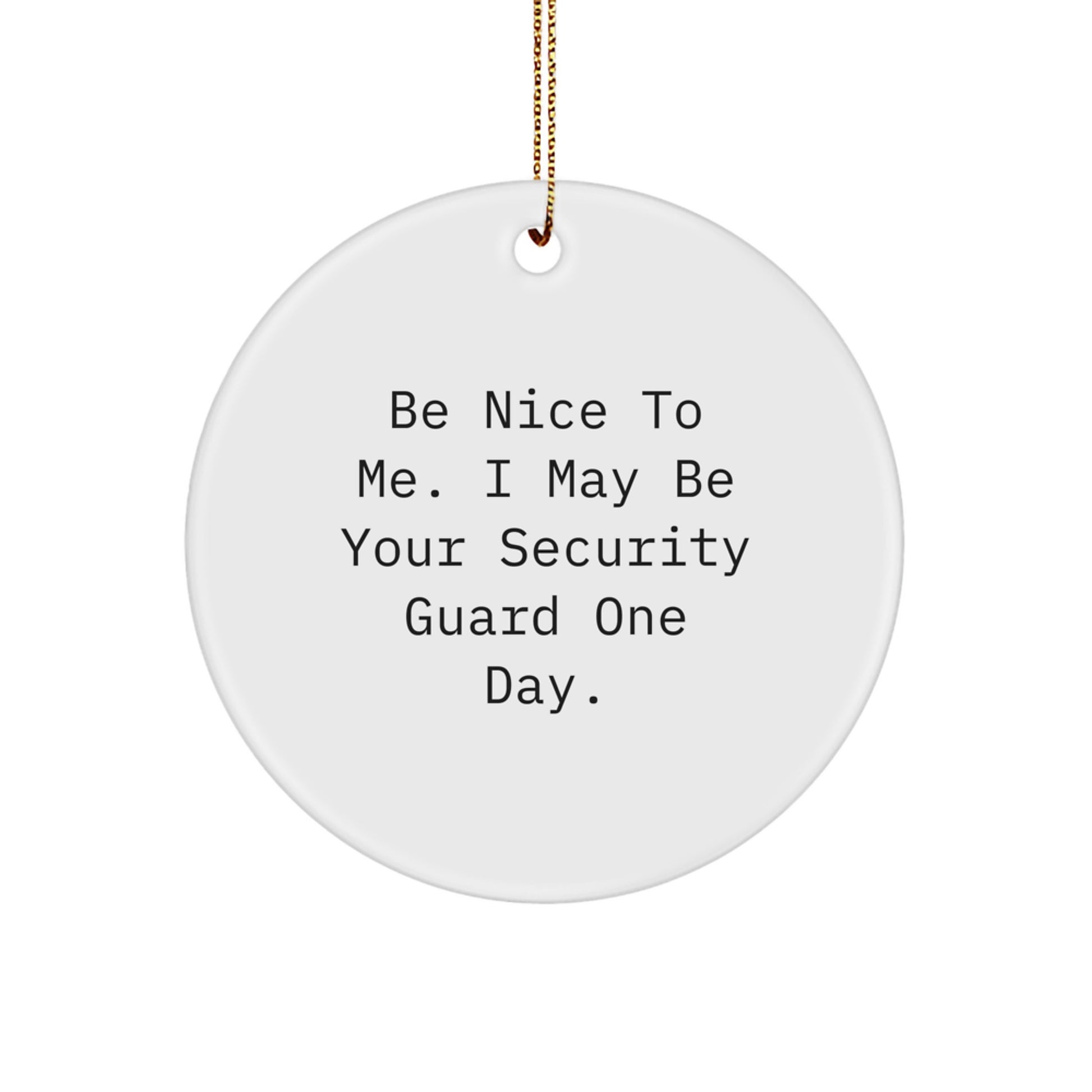 Funny Security Guard Christmas Unique Gifts for Men Women Friends Coworkers Family - Be Nice to Me Circle Ornament - Image 1