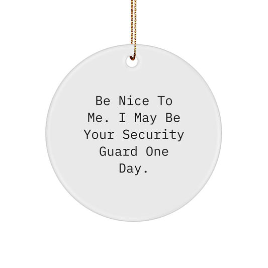 Funny Security Guard Christmas Unique Gifts for Men Women Friends Coworkers Family - Be Nice to Me Circle Ornament - Image 1