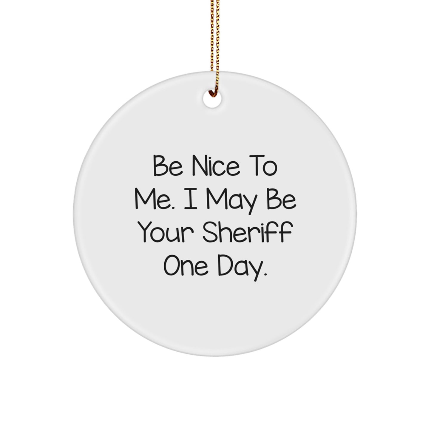 Funny Sheriff Christmas Circle Ornaments Gifts from Friends to Sheriff, Sheriff Men Christmas Unique Gifts, Be Nice To Me, Sheriff Circle Ornament - Image 1