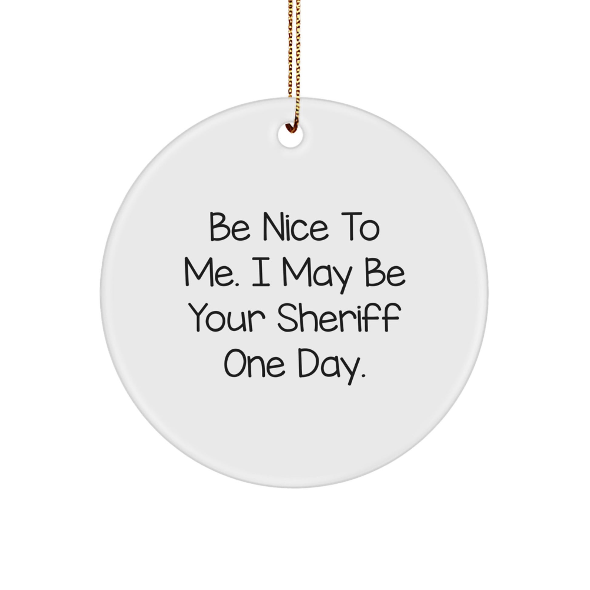 Funny Sheriff Christmas Circle Ornaments Gifts from Friends to Sheriff, Sheriff Men Christmas Unique Gifts, Be Nice To Me, Sheriff Circle Ornament - Image 1