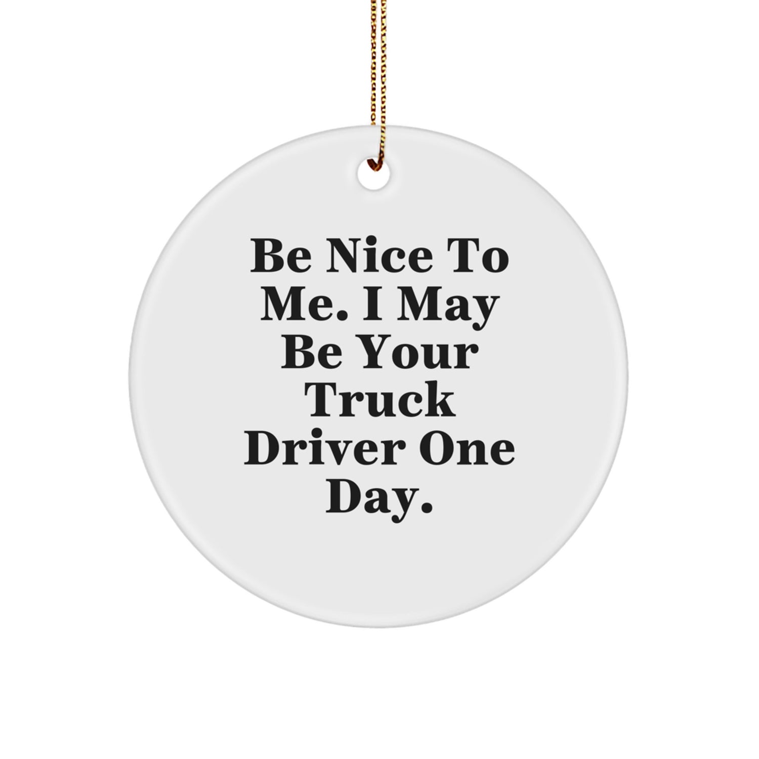 Funny Truck Driver Gifts for Men - 'Be Nice To Me' Circle Ornament, White, Christmas Unique Gifts from Family - Image 1