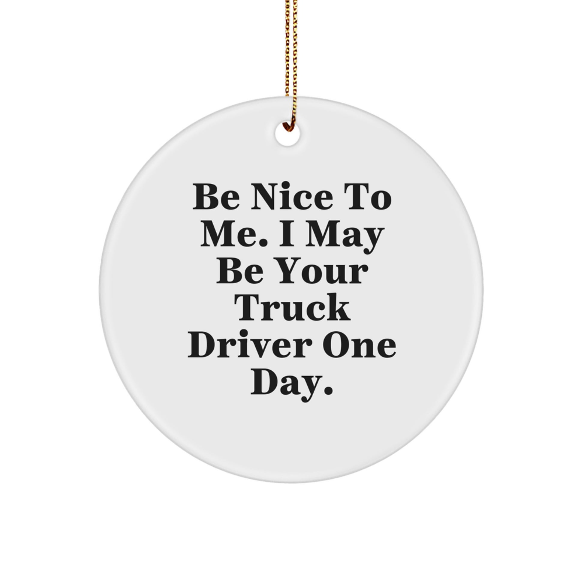 Funny Truck Driver Gifts for Men - 'Be Nice To Me' Circle Ornament, White, Christmas Unique Gifts from Family - Image 1